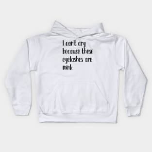 I can't cry because these eyelashes are mink Kids Hoodie